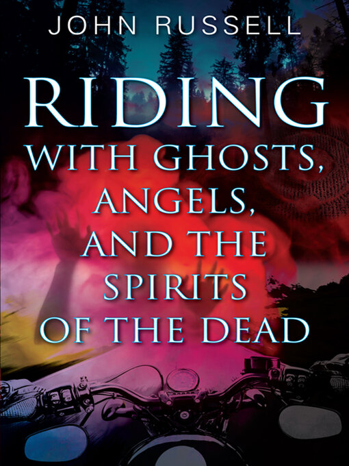 Title details for Riding with Ghosts, Angels, and the Spirits of the Dead by John Russell - Available